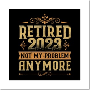 Retired 2023 Not My Problem Retirement Posters and Art